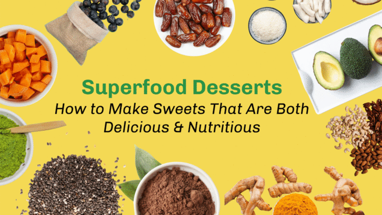 Superfood Desserts: How to Make Sweets That Are Both Delicious & Nutritious